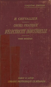 Cours pratique d'électricité industrielle, à l'usage des professionnels et des élèves des écoles d'enseignement technique. Tome II : Etude des courants alternatifs simples et polyphasés